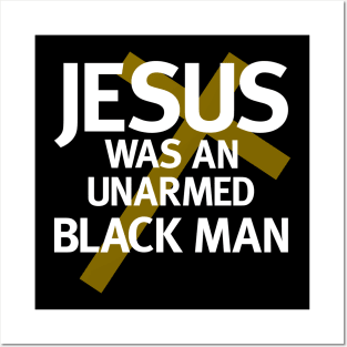Jesus Was An Unarmed Black Man Posters and Art